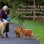 Dog quotes charles de gaulle “The better I get to know men, the more I find myself loving dogs.” Old lady w/ dogs pic